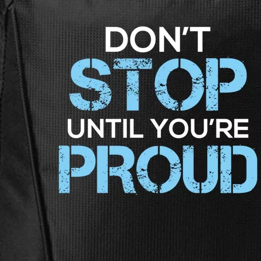 Cute Dont Stop Until Youre Proud Motivation Gift City Backpack