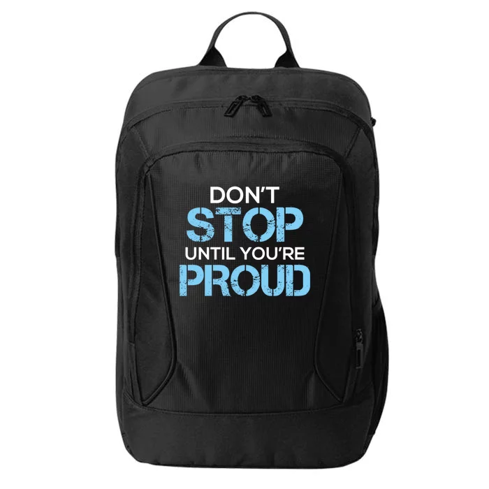 Cute Dont Stop Until Youre Proud Motivation Gift City Backpack