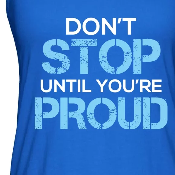 Cute Dont Stop Until Youre Proud Motivation Gift Ladies Essential Flowy Tank