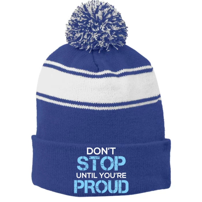 Cute Dont Stop Until Youre Proud Motivation Gift Stripe Pom Pom Beanie