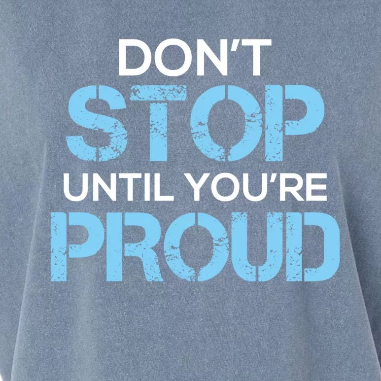 Cute Dont Stop Until Youre Proud Motivation Gift Garment-Dyed Women's Muscle Tee