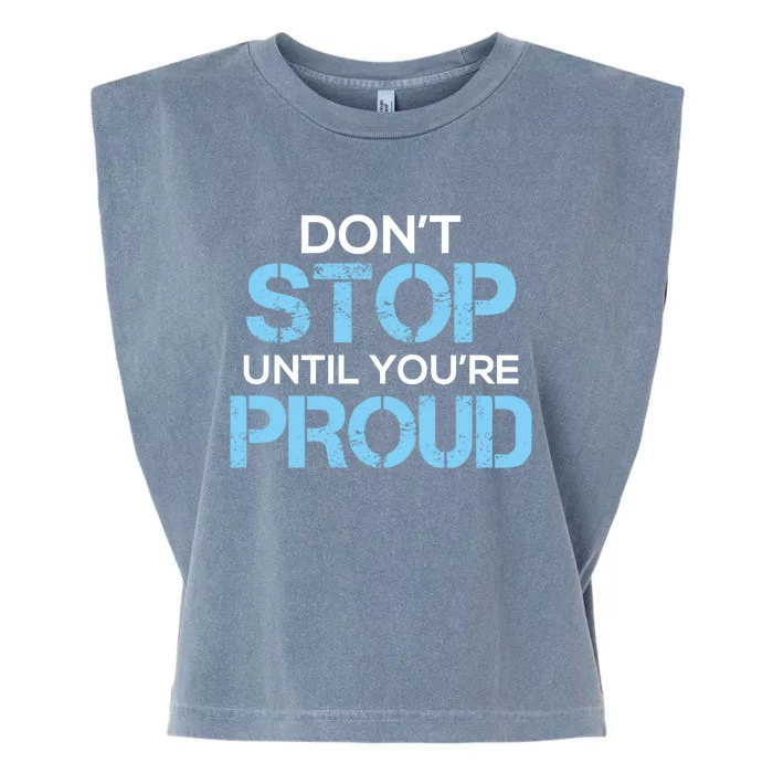 Cute Dont Stop Until Youre Proud Motivation Gift Garment-Dyed Women's Muscle Tee