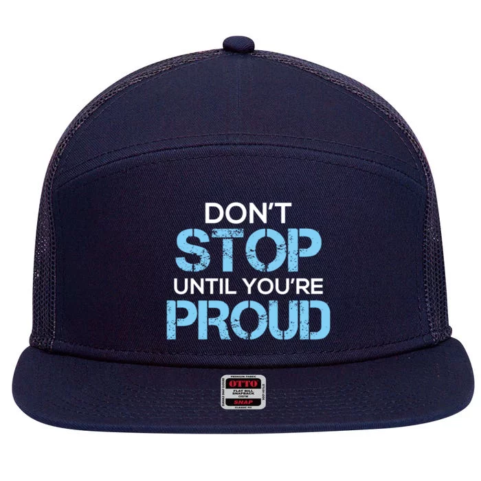 Cute Dont Stop Until Youre Proud Motivation Gift 7 Panel Mesh Trucker Snapback Hat