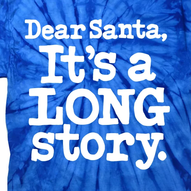 Christmas Dear Santa Its A Long Story Gift Tie-Dye T-Shirt