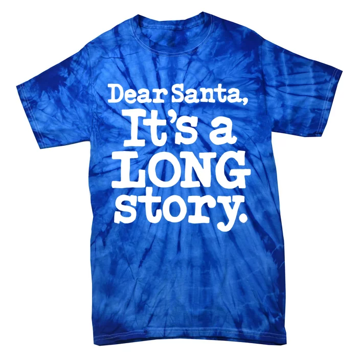 Christmas Dear Santa Its A Long Story Gift Tie-Dye T-Shirt