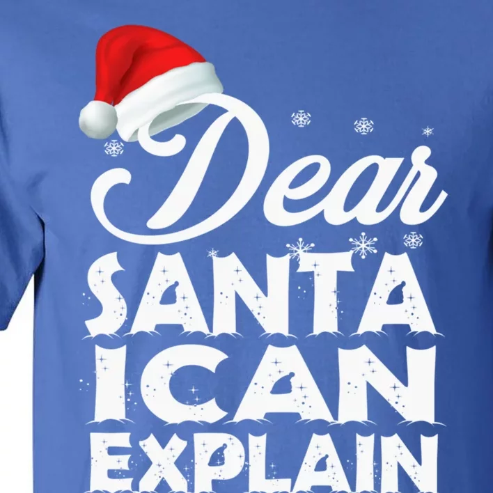 Christmas Dear Santa I Can Explain Funny Santa Claus Xmas Cute Gift Tall T-Shirt