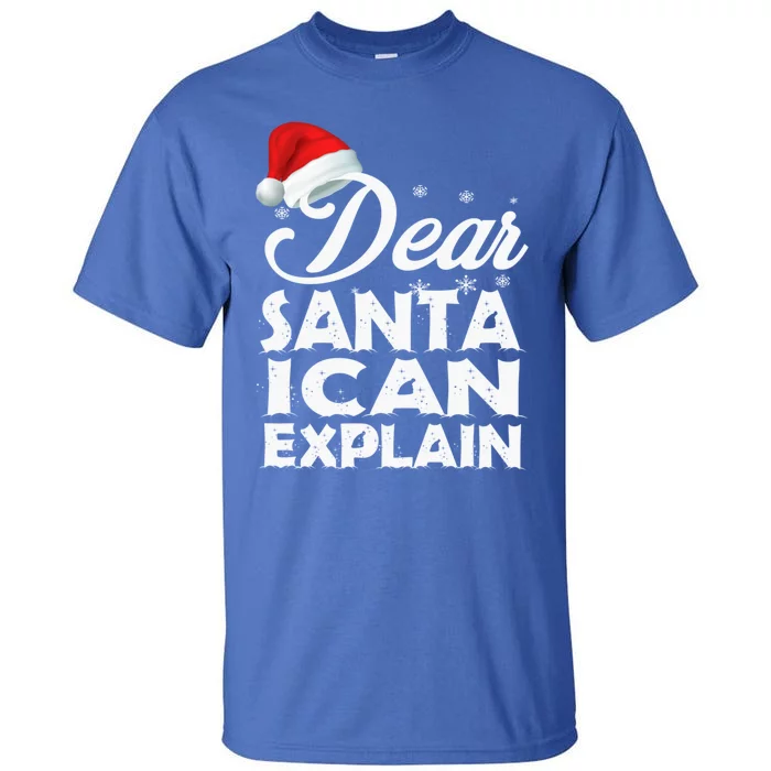 Christmas Dear Santa I Can Explain Funny Santa Claus Xmas Cute Gift Tall T-Shirt