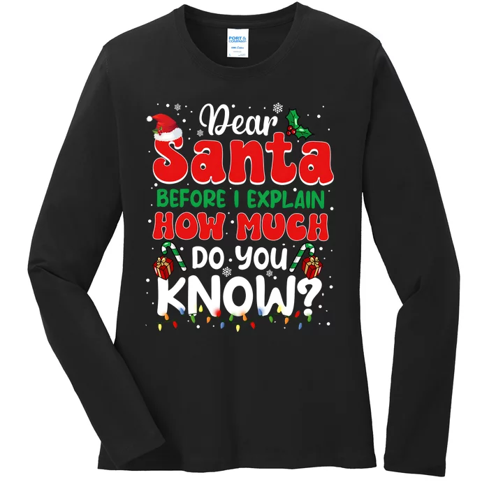 Christmas Dear Santa Before I Explain How Much Do You Know Ladies Long Sleeve Shirt