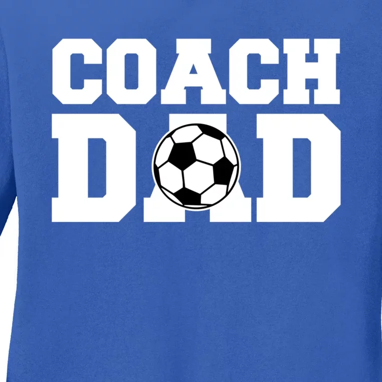 Coach Dad Soccer Dad Soccer Coach Cute Gift Ladies Long Sleeve Shirt