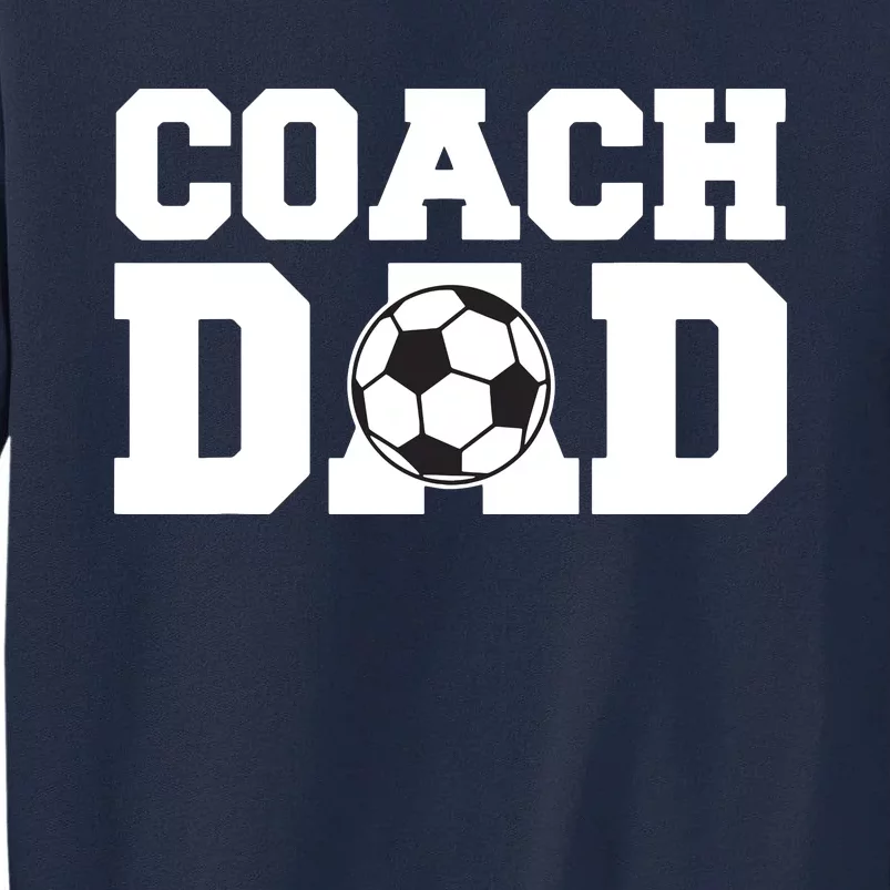 Coach Dad Soccer Dad Soccer Coach Tall Sweatshirt