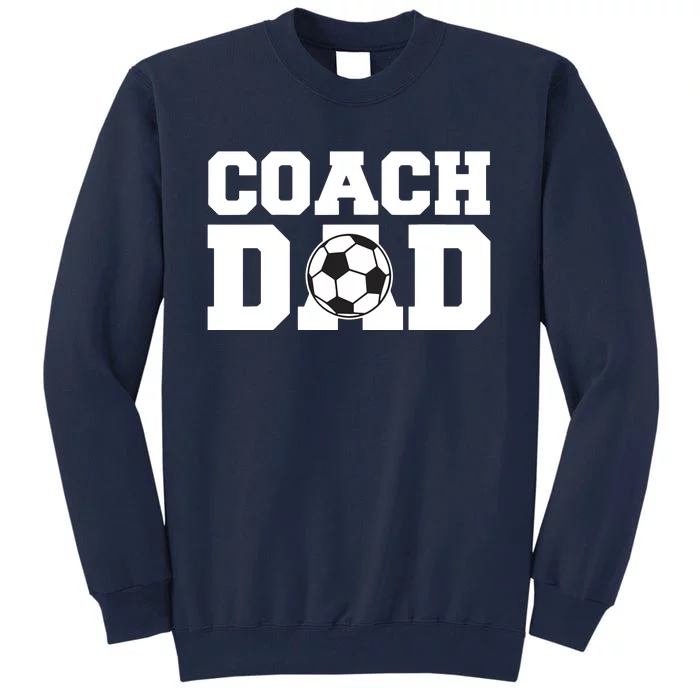 Coach Dad Soccer Dad Soccer Coach Tall Sweatshirt