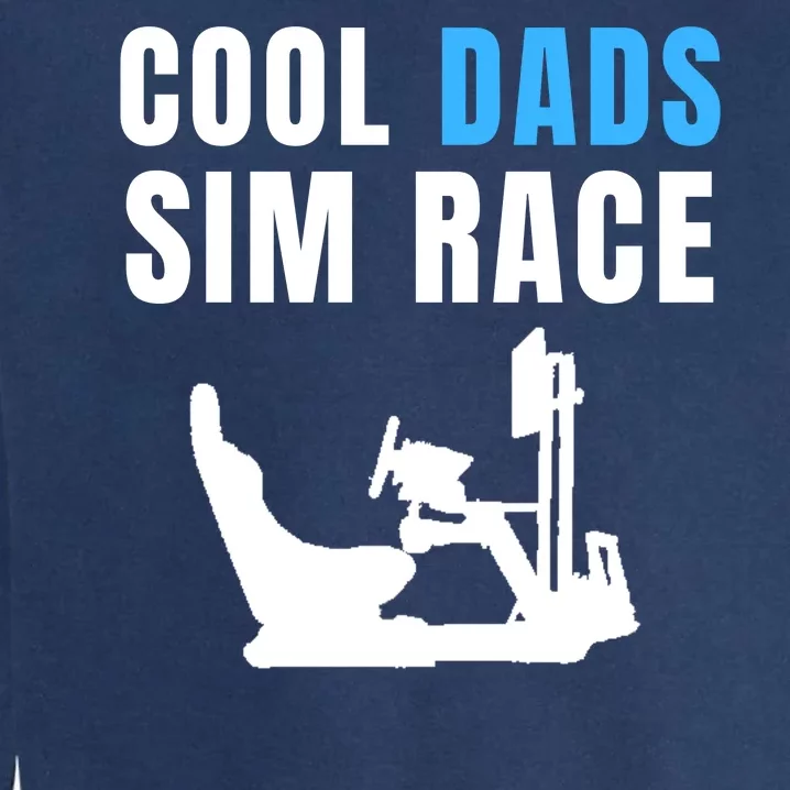 Cool Dads Sim Race Car Racing Sim Gaming Esport Sim Racer Sim Racing Cockpit Garment-Dyed Sweatshirt