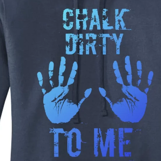 Chalk Dirty To Me Funny Climber Weightlifting Gift Women's Pullover Hoodie