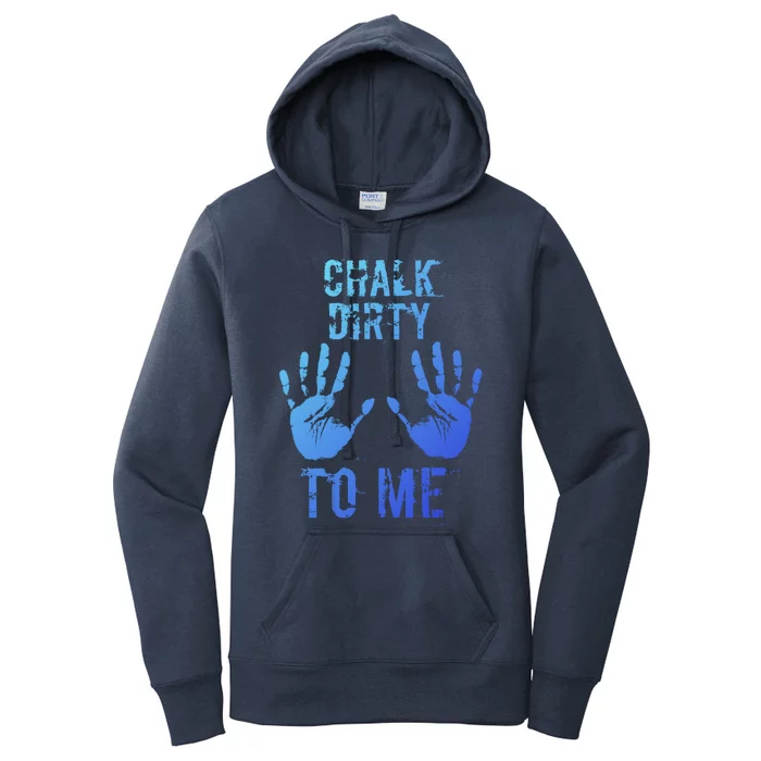 Chalk Dirty To Me Funny Climber Weightlifting Gift Women's Pullover Hoodie