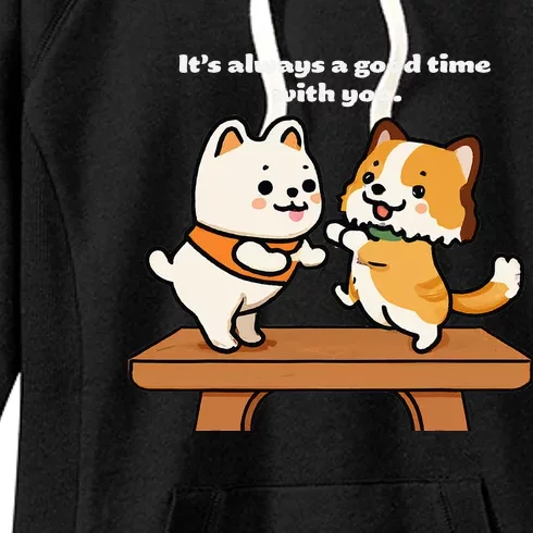 Cute Dog Tee Always A Good Time With You Women's Fleece Hoodie