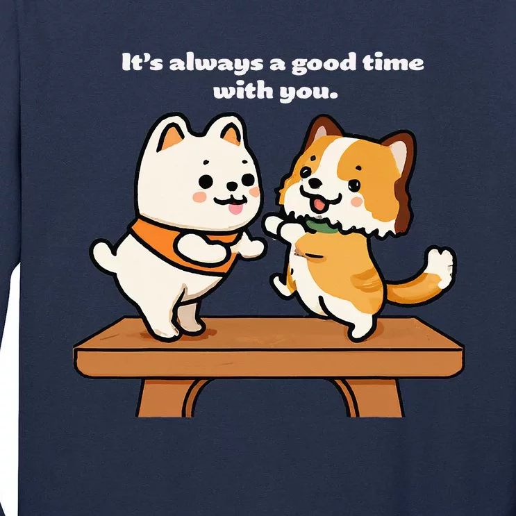 Cute Dog Tee Always A Good Time With You Tall Long Sleeve T-Shirt