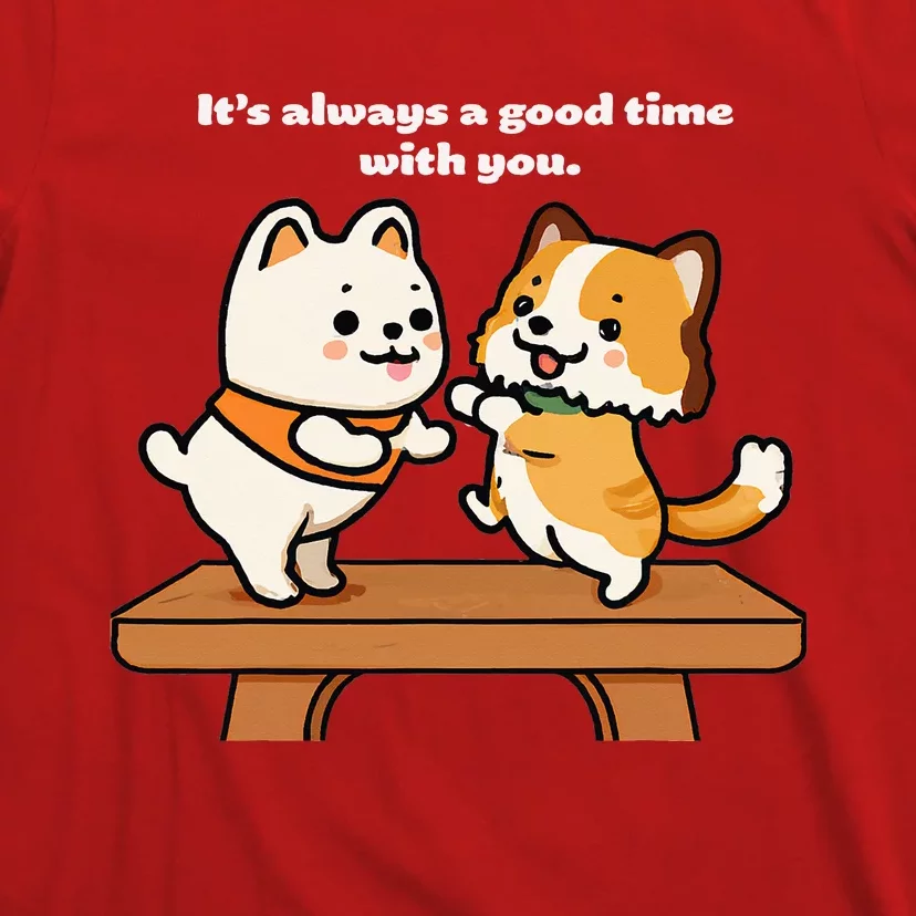 Cute Dog Tee Always A Good Time With You T-Shirt