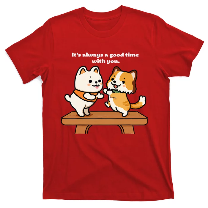 Cute Dog Tee Always A Good Time With You T-Shirt