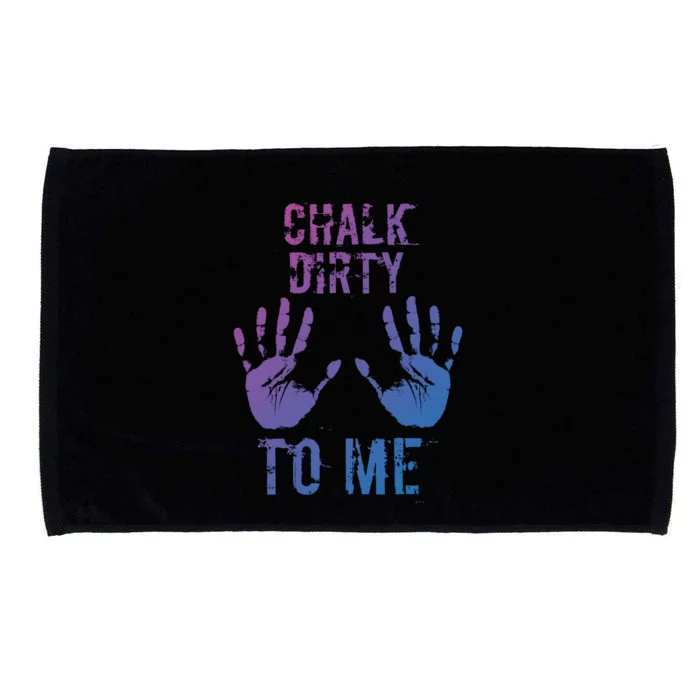 Chalk Dirty To Me Funny Climber Weightlifting Gift Microfiber Hand Towel