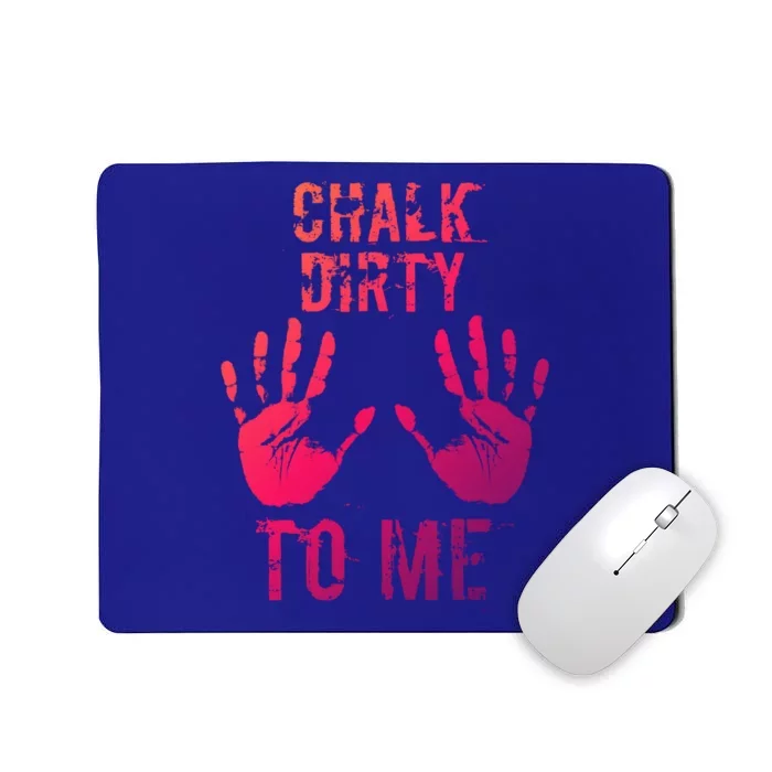 Chalk Dirty To Me Funny Climber Weightlifting Gift Mousepad