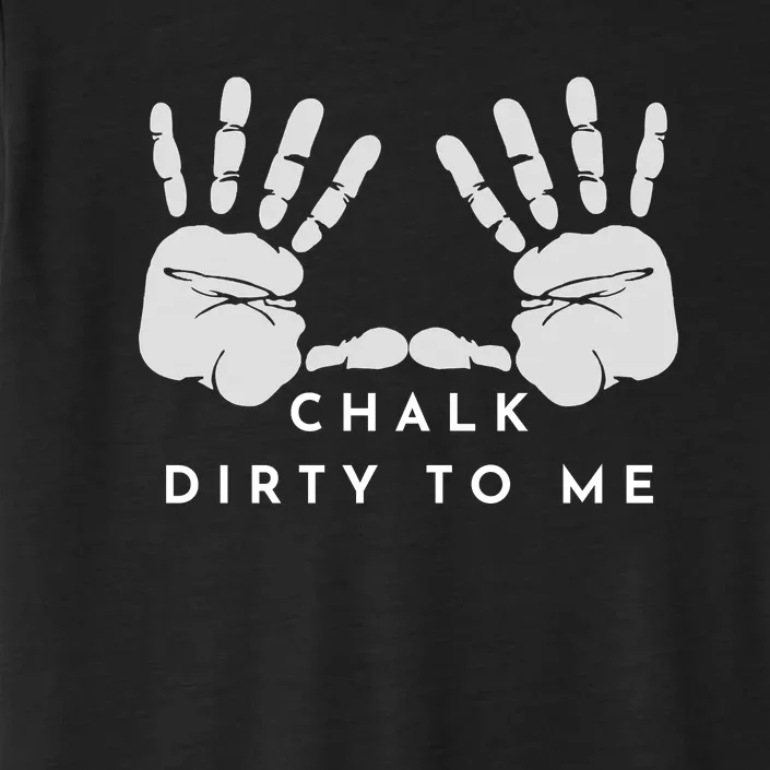 CHALK DIRTY TO ME ChromaSoft Performance T-Shirt