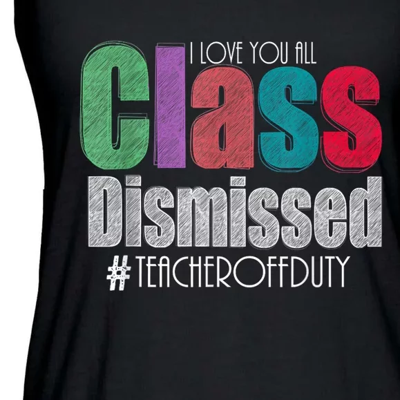 Class Dismissed Teacher I Love You All Last Day Of School Ladies Essential Flowy Tank