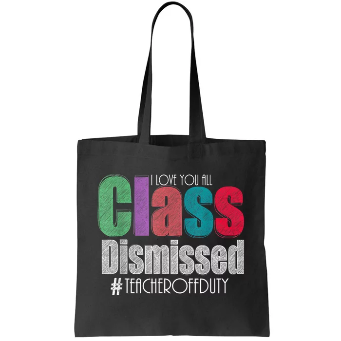 Class Dismissed Teacher I Love You All Last Day Of School Tote Bag