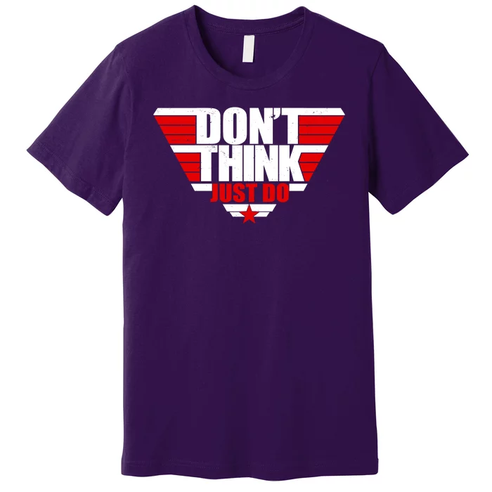 Cool Don't Think Just Do Logo Premium T-Shirt