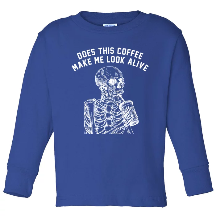 Coffee Does This Coffee Make Me Look Alive Coffee Skeleton Gift Toddler Long Sleeve Shirt