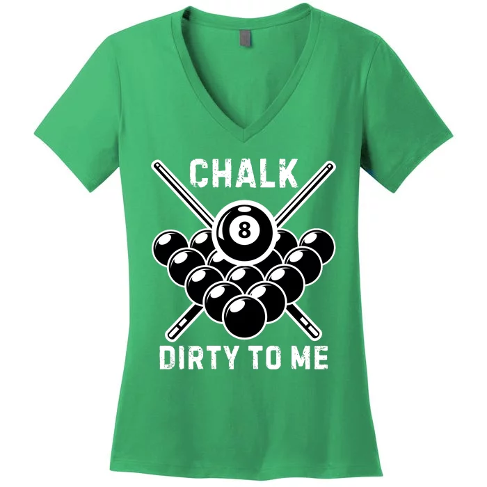 Chalk Dirty To Me I Pool Billiard Table Women's V-Neck T-Shirt