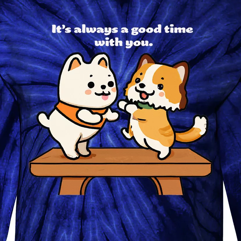 Cute Dog Tee Always A Good Time With You Tie-Dye Long Sleeve Shirt