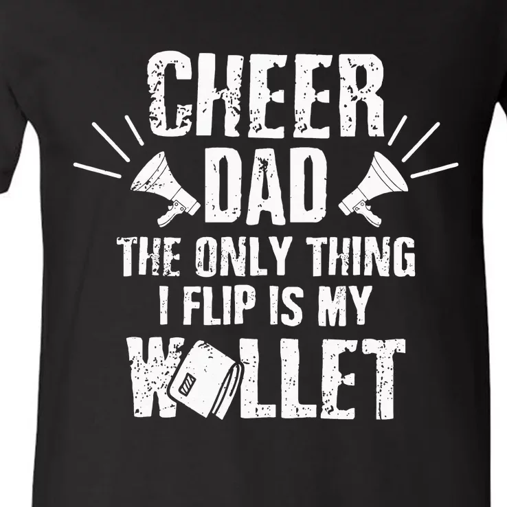 Cheer Dad The Only Thing I Flip Is My Wallet funny quote V-Neck T-Shirt