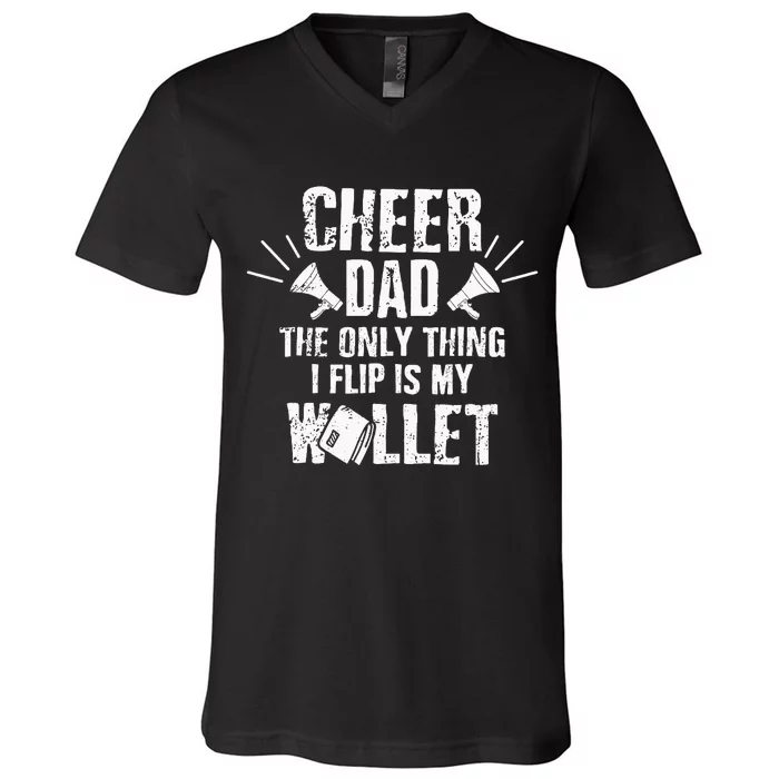 Cheer Dad The Only Thing I Flip Is My Wallet funny quote V-Neck T-Shirt