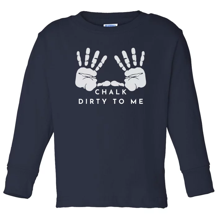 CHALK DIRTY TO ME Toddler Long Sleeve Shirt