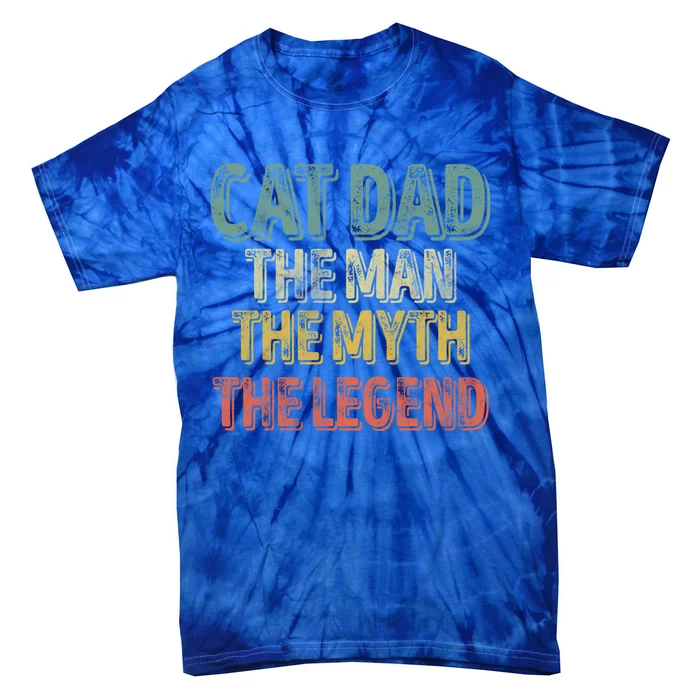 Cat Dad The The Myth The Legend Great Gift FatherS Day Gift Tie-Dye T-Shirt