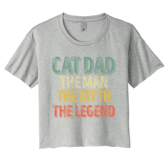 Cat Dad The The Myth The Legend Great Gift FatherS Day Gift Women's Crop Top Tee