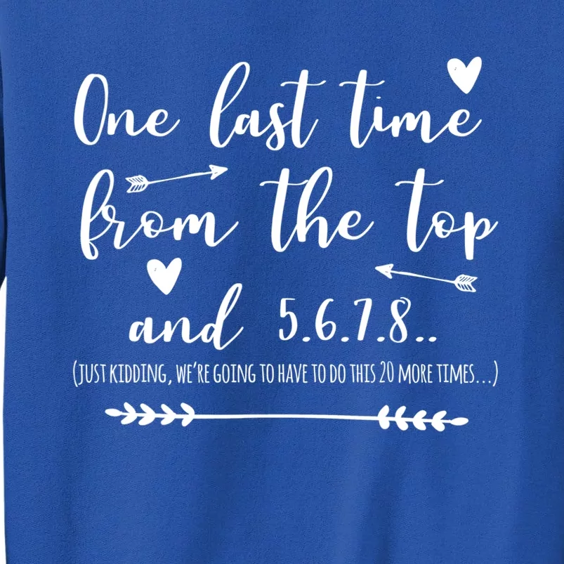 Choreographer Dance Teacher One Last Time From The Top Gift Tall Sweatshirt