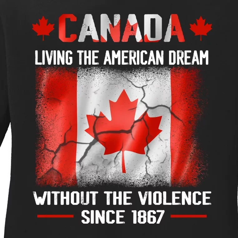 Canada Day Tee Canada Living The American Dream Without The Violence Since 1867 Ladies Long Sleeve Shirt