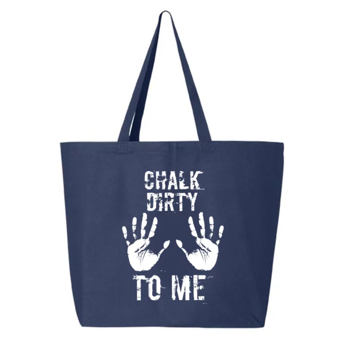 Chalk Dirty To Me Funny Climber Weightlifting Gift 25L Jumbo Tote