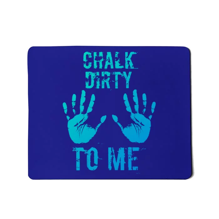 Chalk Dirty To Me Funny Climber Weightlifting Gift Mousepad