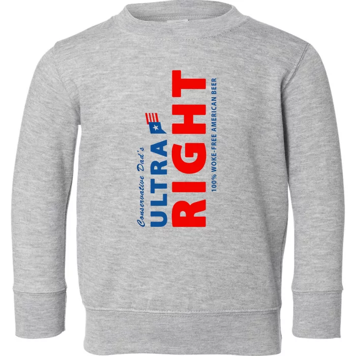 Conservative Dads Ultra Right 100% Work Free American Beer Toddler Sweatshirt