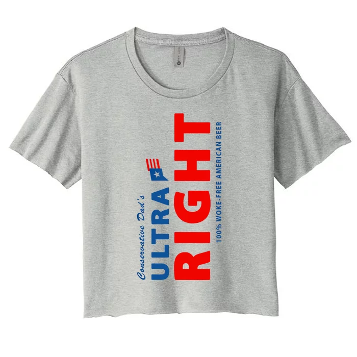 Conservative Dads Ultra Right 100% Work Free American Beer Women's Crop Top Tee