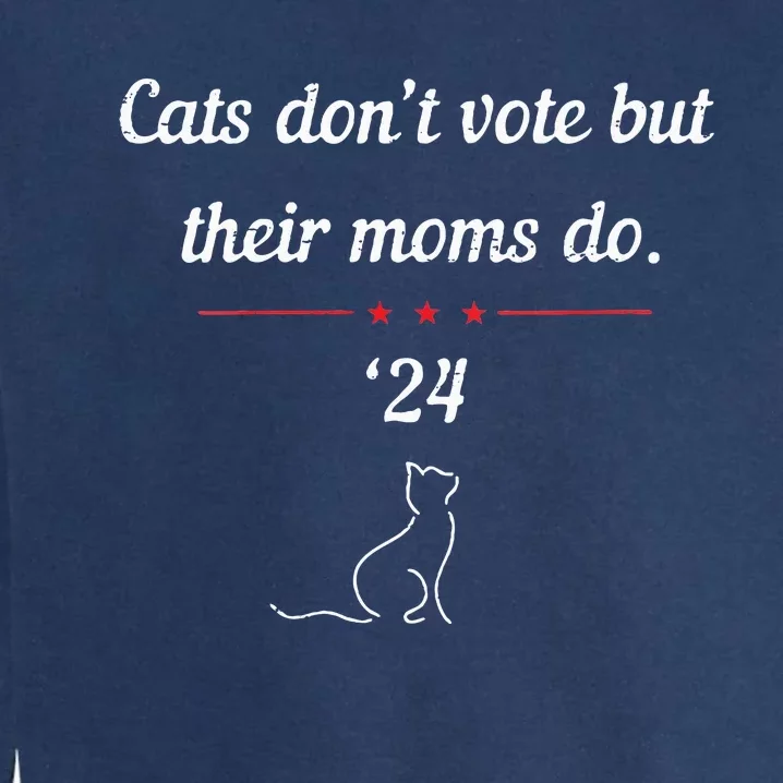 Cats DonT Vote But Their Moms Do President 2024 Garment-Dyed Sweatshirt