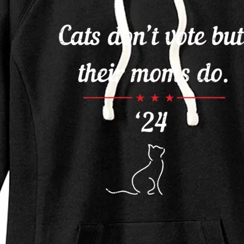 Cats DonT Vote But Their Moms Do President 2024 Election Women's Fleece Hoodie