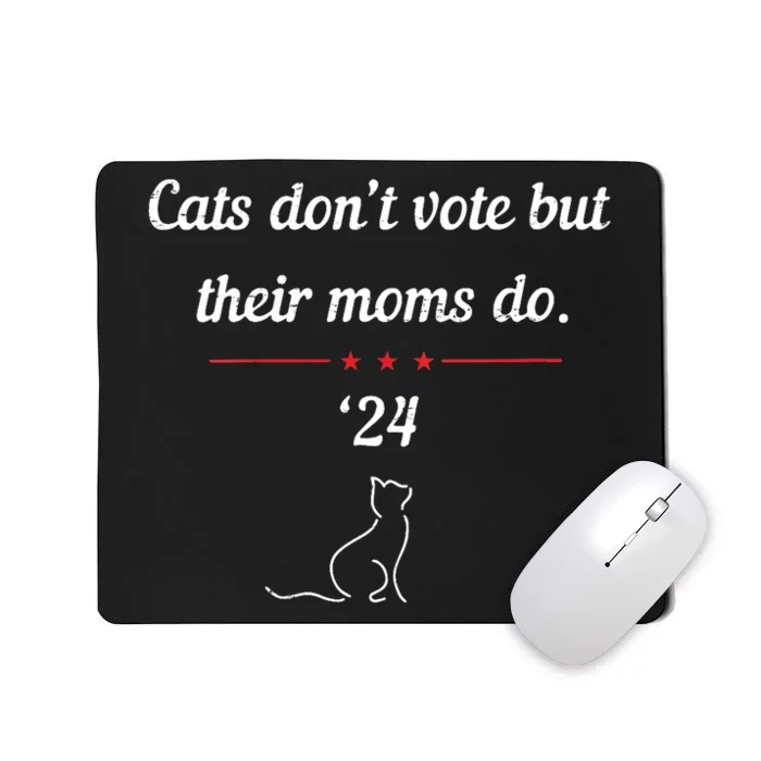 Cats DonT Vote But Their Moms Do President 2024 Election Mousepad