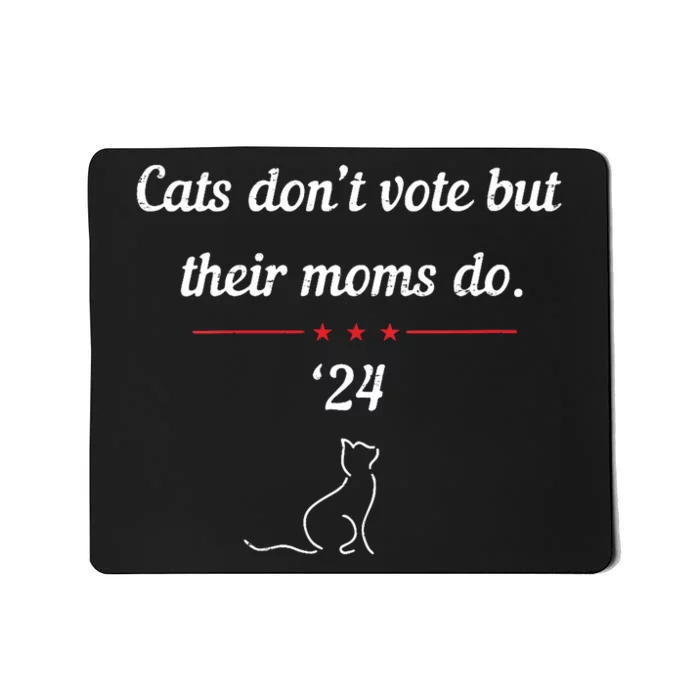 Cats DonT Vote But Their Moms Do President 2024 Election Mousepad