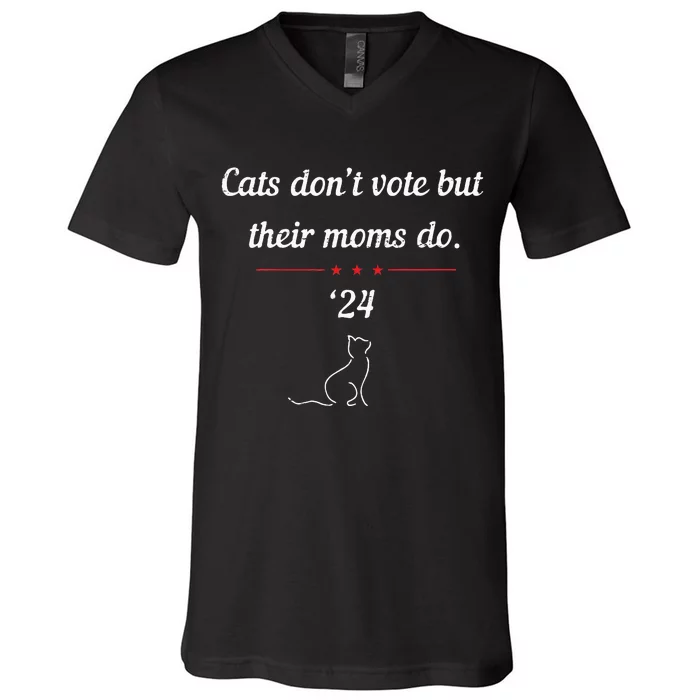 Cats DonT Vote But Their Moms Do President 2024 Election V-Neck T-Shirt