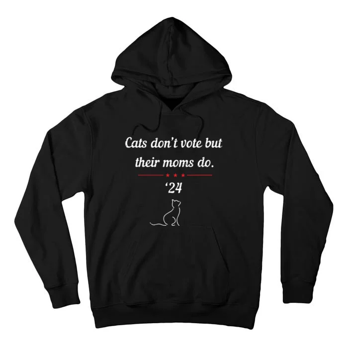 Cats Dont Vote But Their Moms Do President 2024 Election Tall Hoodie