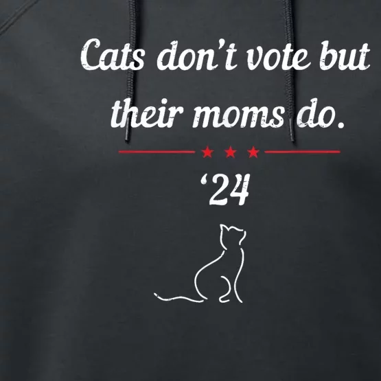 Cats DonT Vote But Their Moms Do President 2024 Election Performance Fleece Hoodie