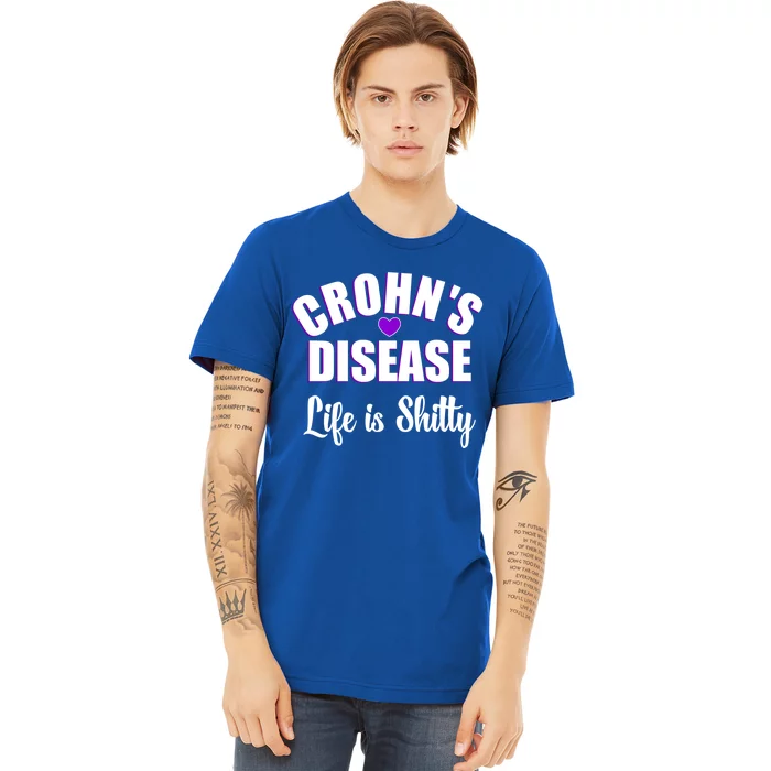 Crohn's Disease Warrior Awareness Funny Life Is Shitty Gift Premium T-Shirt